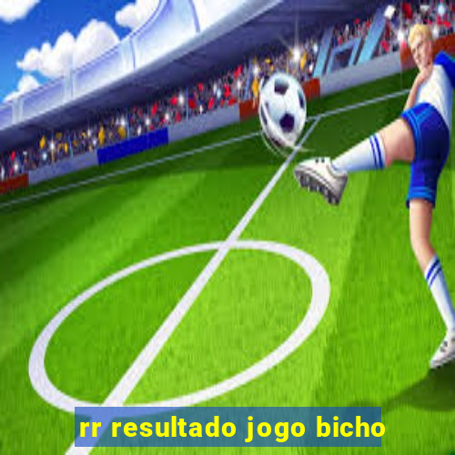 rr resultado jogo bicho